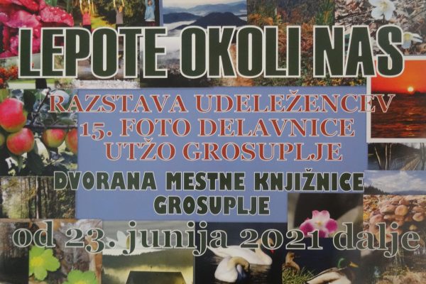 Lepote okoli nas – razstava udeležencev 15. foto delavnice UTŽO Grosuplje