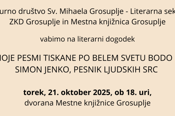 Literarni dogodek “KO MOJE PESMI TISKANE PO BELEM SVETU BODO ŠLE…” – SIMON JENKO, PESNIK LJUDSKIH SRC (Grosuplje)